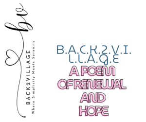 B.A.C.K.2.V.I.L.L.A.G.E. A Poem of Renewal and Hope